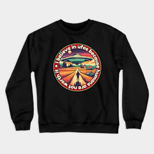 I belive in ufos because humans are not worth it Crewneck Sweatshirt